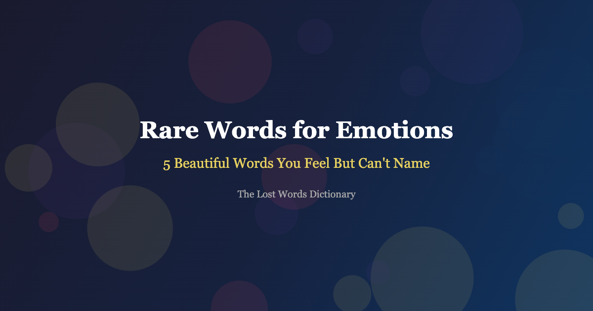 rare words for emotions - beautiful untranslatable words that describe feelings